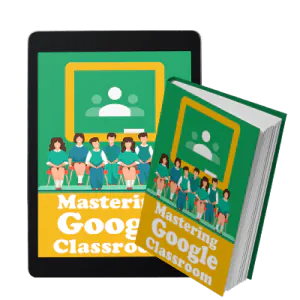 Mastering Google Classroom